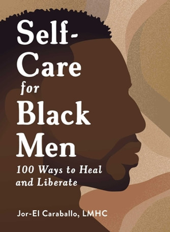Self-Care for Black Men: 100 Ways to Heal and Liberate (HC) (2023) Self-Care for Black Men: 100 Ways to Heal and Liberate (HC) (2023)