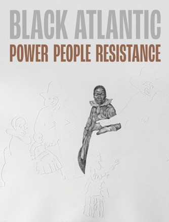 Black Atlantic: Power, People, Resistance (PB) (2023) Black Atlantic: Power, People, Resistance (PB) (2023)