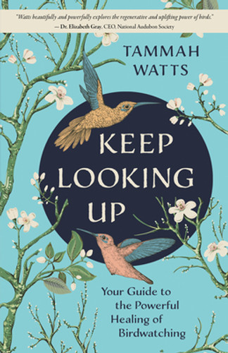 Keep Looking Up: Your Guide to the Powerful Healing of Birdwatching (PB) (2023)