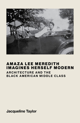 Amaza Lee Meredith Imagines Herself Modern: Architecture and the Black American Middle Class (HC) (2023)