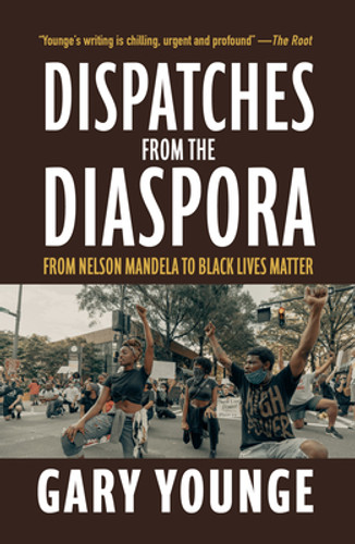 Dispatches from the Diaspora: From Nelson Mandela to Black Lives Matter (PB) (2023) Dispatches from the Diaspora: From Nelson Mandela to Black Lives Matter (PB) (2023)