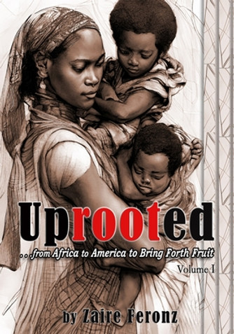 UPROOTED... From Africa to America to Bring Forth Fruit ...In Government and Ministry (PB) (2023) UPROOTED... From Africa to America to Bring Forth Fruit ...In Government and Ministry (PB) (2023)