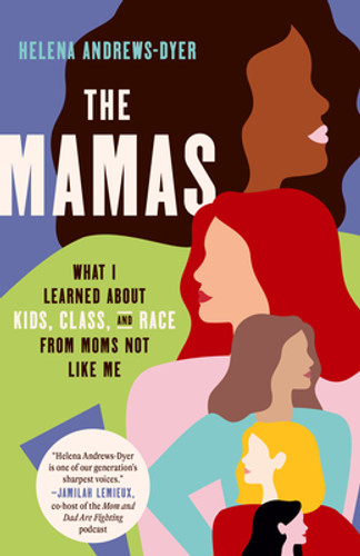 The Mamas: What I Learned about Kids, Class, and Race from Moms Not Like Me (PB) (2024) The Mamas: What I Learned about Kids, Class, and Race from Moms Not Like Me (PB) (2024)