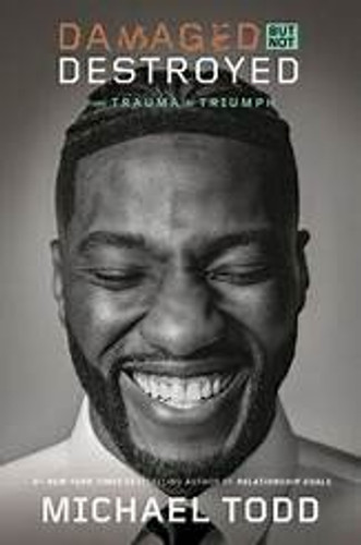 Damaged But Not Destroyed: From Trauma to Triumph Damaged But Not Destroyed: From Trauma to Triumph