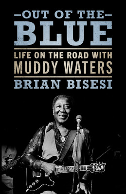 Out of the Blue: Life on the Road with Muddy Waters (PB) (2024)