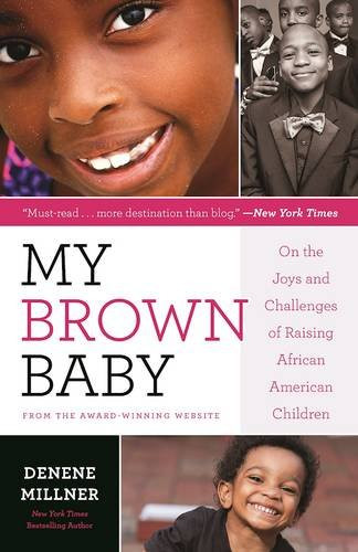 My Brown Baby: On the Joys and Challenges of Raising African American Children My Brown Baby: On the Joys and Challenges of Raising African American Children