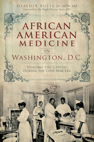 African American Medicine in Washington, D.C.: Healing the Capital During the Civil War Era (PB) (2014) African American Medicine in Washington, D.C.: Healing the Capital During the Civil War Era (PB) (2014)
