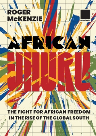 African Uhuru: the fight for African freedom in the rise of the Global South (PB) (2024) African Uhuru: the fight for African freedom in the rise of the Global South (PB) (2024)