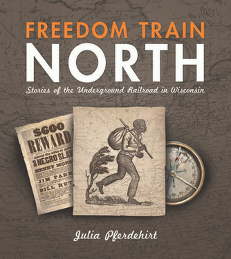 Freedom Train North: Stories of the Underground Railroad in Wisconsin (PB) (2011)