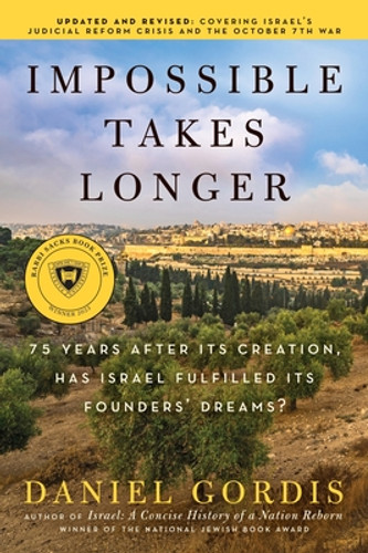 Impossible Takes Longer: 75 Years After Its Creation, Has Israel Fulfilled Its Founders' Dreams? (PB) (2024)