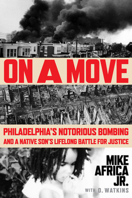 On a Move: Philadelphia's Notorious Bombing and a Native Son's Lifelong Battle for Justice (HC) (2024)