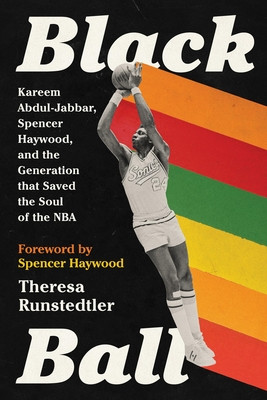 Black Ball: Kareem Abdul-Jabbar, Spencer Haywood, and the Generation That Saved the Soul of the NBA (PB) (2024)