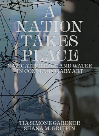 A Nation Takes Place: Navigating Race and Water in Contemporary Art (HC) (2024) A Nation Takes Place: Navigating Race and Water in Contemporary Art (HC) (2024)