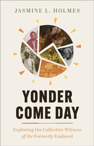 Yonder Come Day: Exploring the Collective Witness of the Formerly Enslaved (PB) (2024) Yonder Come Day: Exploring the Collective Witness of the Formerly Enslaved (PB) (2024)