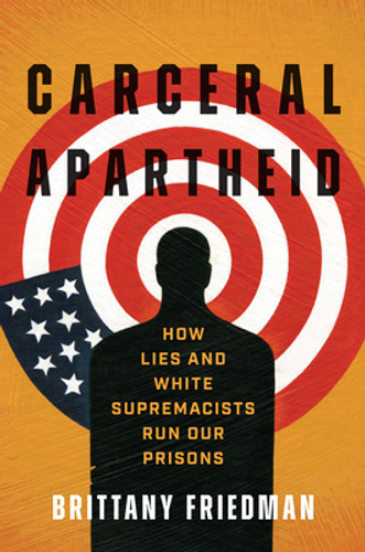 Carceral Apartheid: How Lies and White Supremacists Run Our Prisons (PB) (2025)