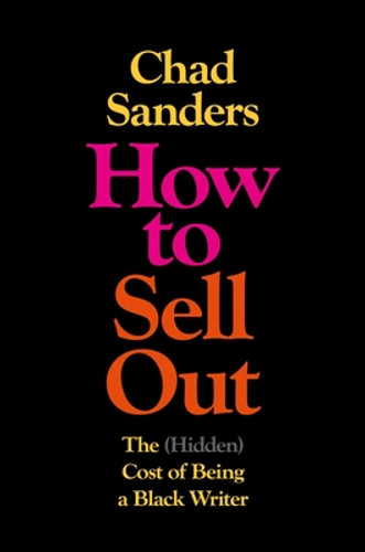 How to Sell Out: The (Hidden) Cost of Being a Black Writer (HC) (2025) How to Sell Out: The (Hidden) Cost of Being a Black Writer (HC) (2025)