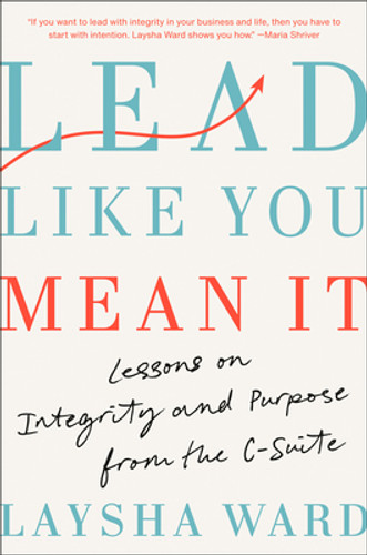 Lead Like You Mean It: Lessons on Integrity and Purpose from the C-Suite (HC) (2025) Lead Like You Mean It: Lessons on Integrity and Purpose from the C-Suite (HC) (2025)