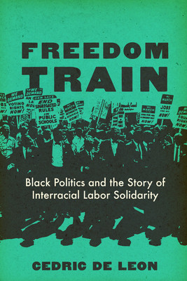 Freedom Train: Black Politics and the Story of Interracial Labor Solidarity (PB) (2025)