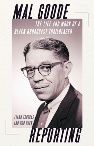 Mal Goode Reporting: The Life and Work of a Black Broadcast Trailblazer (PB) (2025)
