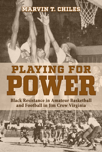 Playing for Power: Black Resistance in Amateur Basketball and Football in Jim Crow Virginia (PB) (2025)