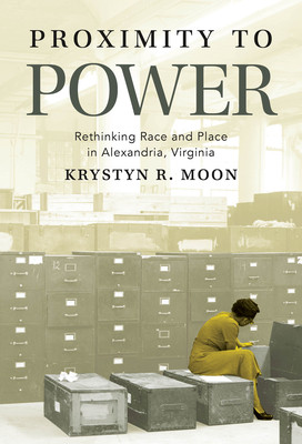 Proximity to Power: Rethinking Race and Place in Alexandria, Virginia (PB) (2025)