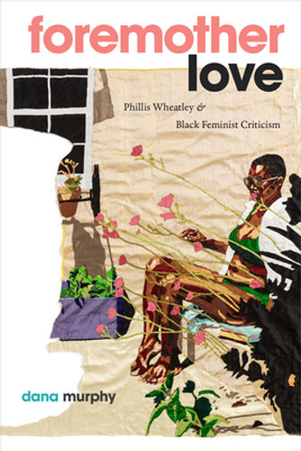 Foremother Love: Phillis Wheatley and Black Feminist Criticism (PB) (2025)