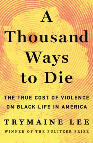 A Thousand Ways to Die: The True Cost of Violence on Black Life in America (HC) (2025)