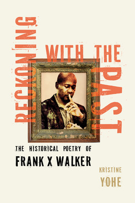 Reckoning with the Past: The Historical Poetry of Frank X Walker (PB) (2026)