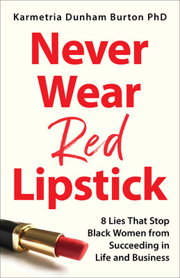 Never Wear Red Lipstick: 8 Lies That Stop Black Women from Succeeding in Life and Business (HC) (2026)