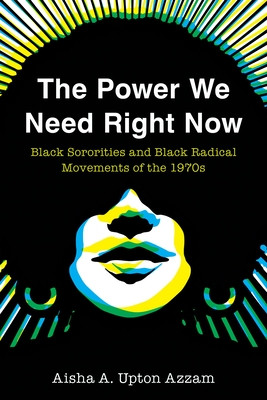The Power We Need Right Now: Black Sororities and Black Radical Movements of the 1970s (PB) (2026)