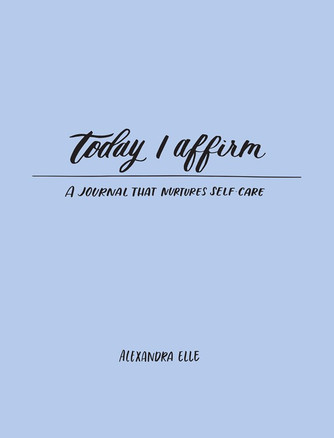 Today I Affirm: A Journal That Nurtures Self-Care by Alexandra Elle Today I Affirm: A Journal That Nurtures Self-Care by Alexandra Elle