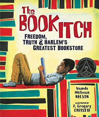 The Book Itch: Freedom, Truth & Harlem's Greatest Bookstore by Vaunda Micheaux Nelson, illustrated by R. Gregory Christie The Book Itch: Freedom, Truth & Harlem's Greatest Bookstore by Vaunda Micheaux Nelson, illustrated by R. Gregory Christie