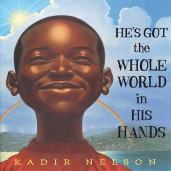 He’s Got the Whole World in His Hands by Kadir Nelson He’s Got the Whole World in His Hands by Kadir Nelson
