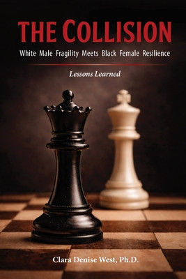 The Collision: White Male Fragility Meets Black Female Resilience--Lessons Learned (PB) (2026)
