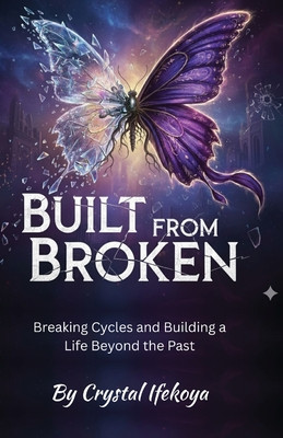 Built From Broken - Breaking Cycles and Building a Life Beyond the Past (PB) (2026)