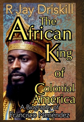 The African King of Colonial America: A Biography of Francisco Men?ndez (HC) (2025)