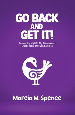 Go Back and Get It! Reclaiming My Life, My Dreams and My Freedom Through Sankofa (PB) (2025)