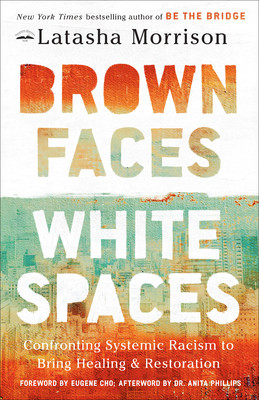 Brown Faces, White Spaces: Confronting Systemic Racism to Bring Healing and Restoration (PB) (2025)