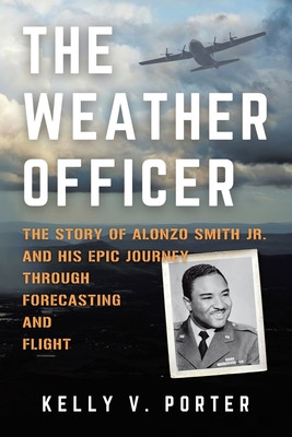 The Weather Officer: The Story of Alonzo Smith Jr. and His Epic Journey Through Forecasting and Flight (PB) (2025)
