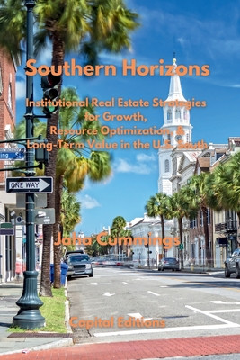 Southern Horizons: Institutional Real Estate Strategies for Growth, Resource Optimization, and Long-Term Value in the U.S. South (PB) (2025)