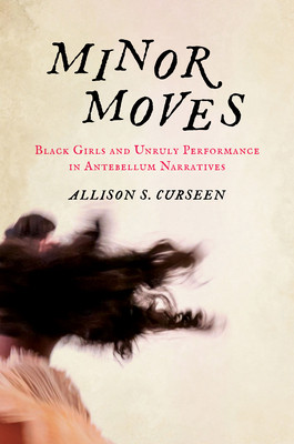 Minor Moves: Black Girls and Unruly Performance in Antebellum Narratives (PB) (2026)