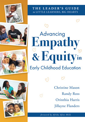 Advancing Empathy and Equity in Early Childhood Education: The Leader's Guide to Little Learners, Big Hearts (Cultivate Antiracism, Cultural Competenc (PB) (2024)