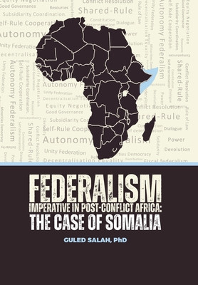Federalism Imperative in Post-Conflict Africa: The Case of Somalia #3 (HC) (2024)