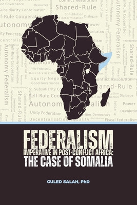 Federalism Imperative in Post-Conflict Africa: The Case of Somalia #3 (PB) (2024)