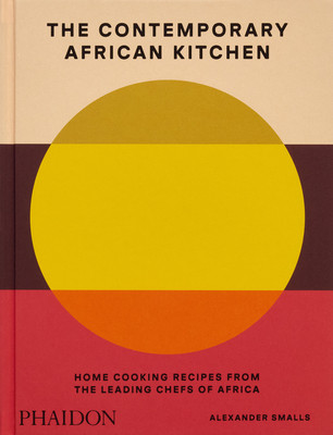 The Contemporary African Kitchen: Home Cooking Recipes from the Leading Chefs of Africa (HC) (2024)