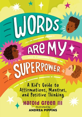 Words Are My Superpower: A Kid's Guide to Affirmations, Mantras, and Positive Thinking (PB) (2024)