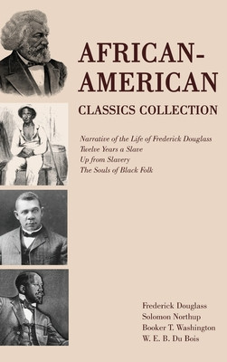 African-American Classics Collection: Narrative of the Life of Frederick Douglass, Twelve Years a Slave, Up from Slavery, The Souls of Black Folk (HC) (2024)