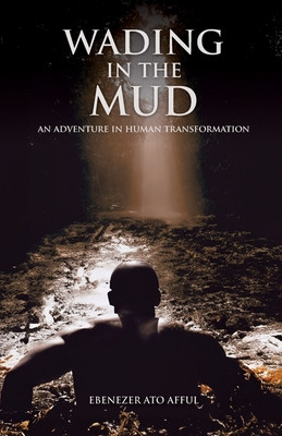 Wading in the Mud: An Adventure in Human Transformation: An Adventure in Human Transformation: An Adventure (PB) (2024)