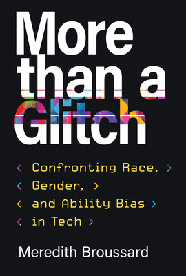 More Than a Glitch: Confronting Race, Gender, and Ability Bias in Tech (PB) (2024)