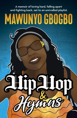 Hip Hop & Hymns: A Memoir of Loving Hard, Falling Apart and Fighting Back, Set to an Unrivalled Playlist (PB) (2022)